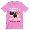 My Duty Is To Serve Our Country My Duty Is To Support Him - Veterans Themed T-Shirt