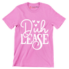 D�h lease - Sarcasm Themed T-Shirt