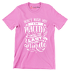 Don't rush me! I'm waiting until the last minute - Sarcasm Themed T-Shirt