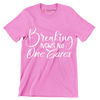 Breaking news no one cares - Sarcasm Themed T-Shirt