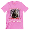 You Do not Know Sacrifice Until You Become A Military Mom - Veterans Themed T-Shirt