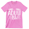 Adult ish - Sarcasm Themed T-Shirt