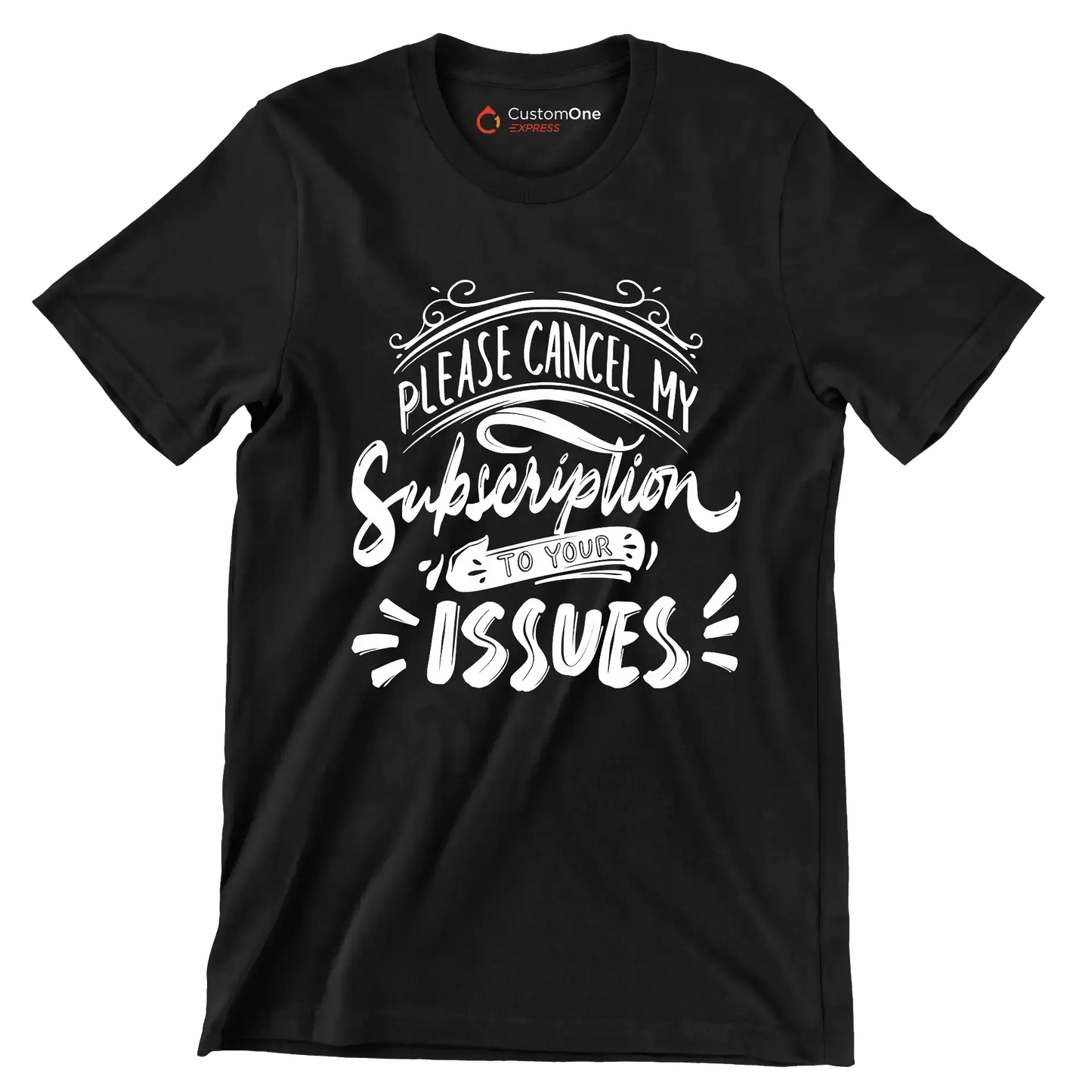 Please cancel my subscription to your issues - Sarcasm Themed T-Shirt-Black-S-Custom One Express
