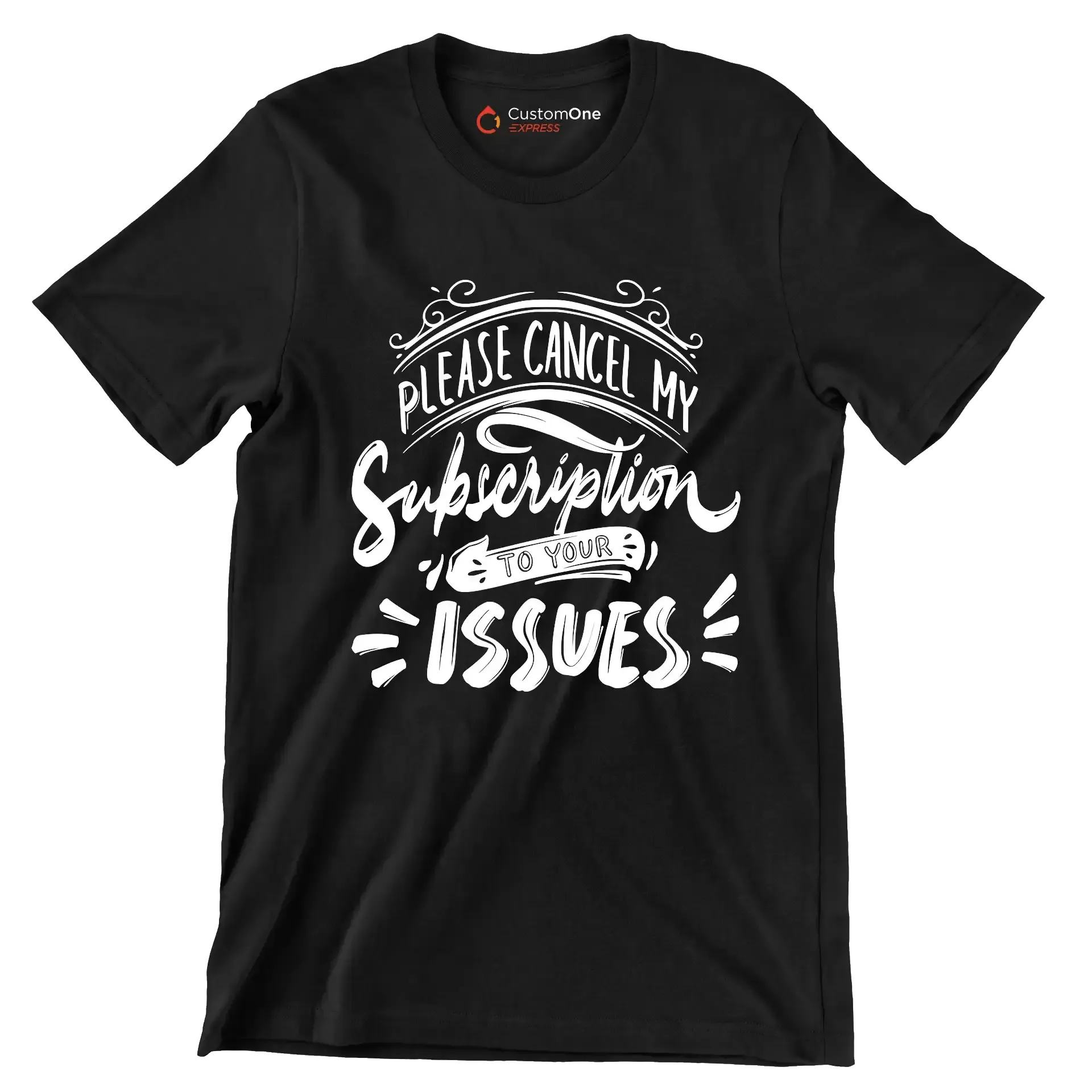 Please cancel my subscription to your issues - Sarcasm Themed T-Shirt-Black-S-Custom One Express