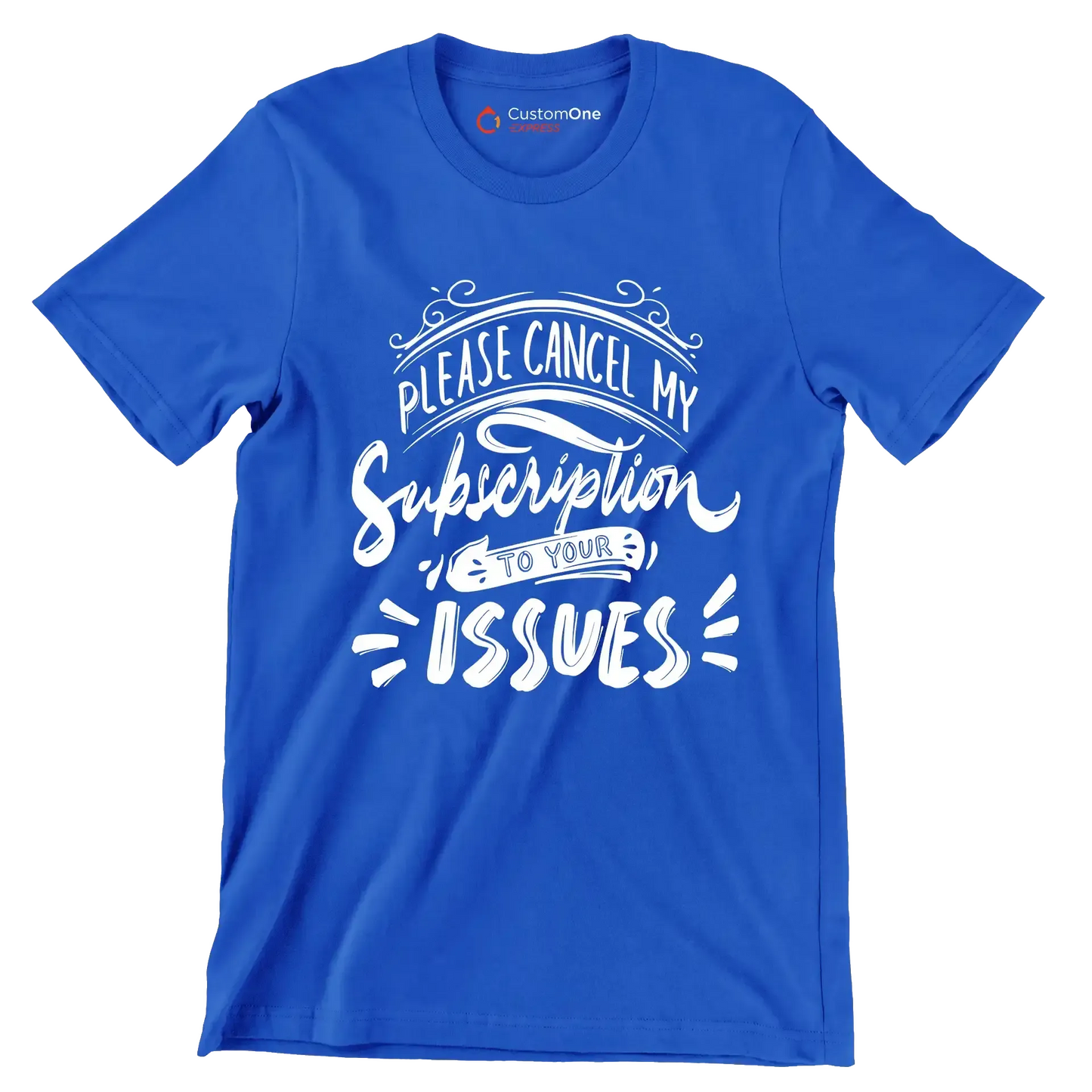 Please cancel my subscription to your issues - Sarcasm Themed T-Shirt-Blue-S-Custom One Express