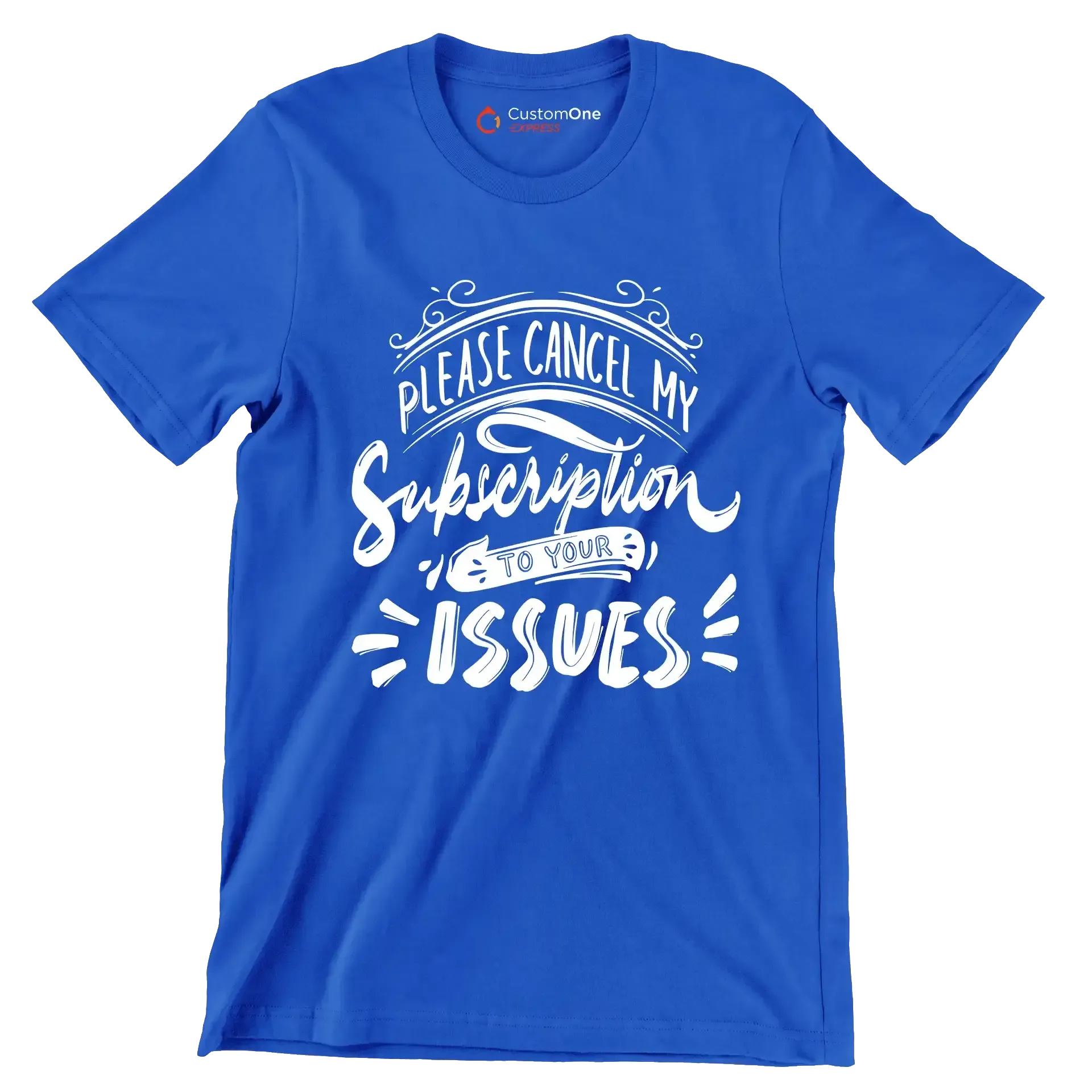 Please cancel my subscription to your issues - Sarcasm Themed T-Shirt-Blue-S-Custom One Express