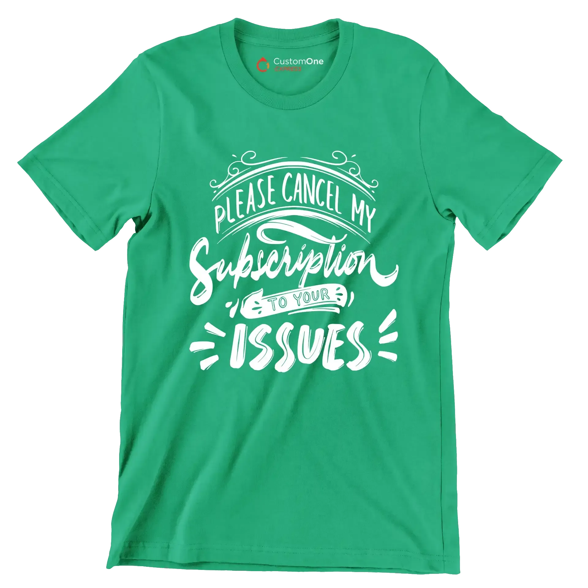 Please cancel my subscription to your issues - Sarcasm Themed T-Shirt-Green-S-Custom One Express