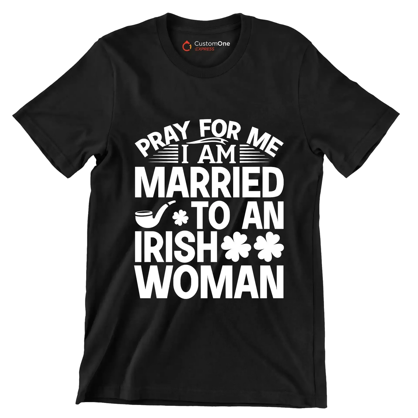 Pray for me I am married to an irish woman - St. Patrick's Day T-Shirt-Black-S-Custom One Express