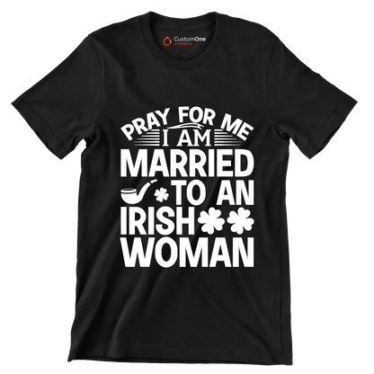 Pray for me I am married to an irish woman - St. Patrick's Day T-Shirt-Black-S-Custom One Express