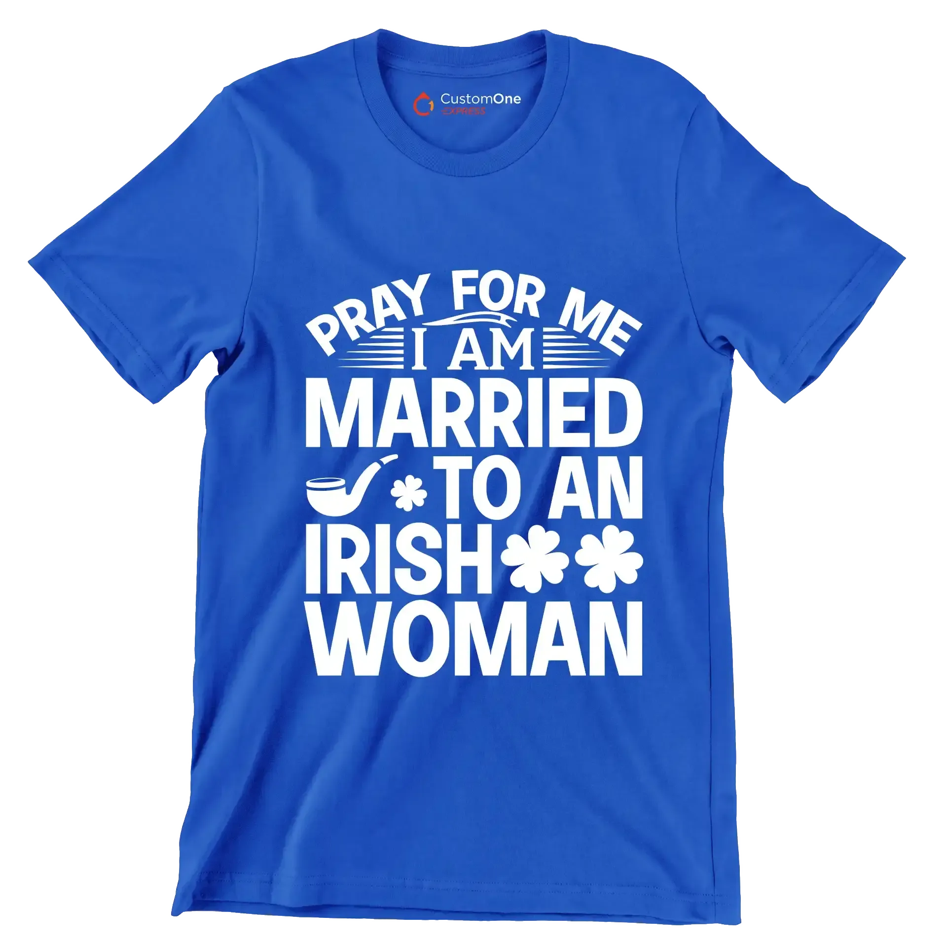 Pray for me I am married to an irish woman - St. Patrick's Day T-Shirt-Blue-S-Custom One Express
