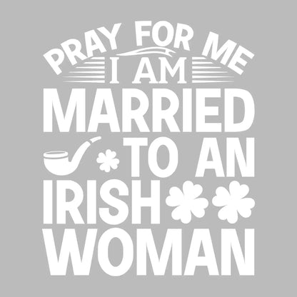 Pray for me I am married to an irish woman - St. Patrick's Day T-Shirt-Black-S-Custom One Express