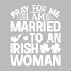 Pray for me I am married to an irish woman - St. Patrick's Day T-Shirt-Black-S-Custom One Express
