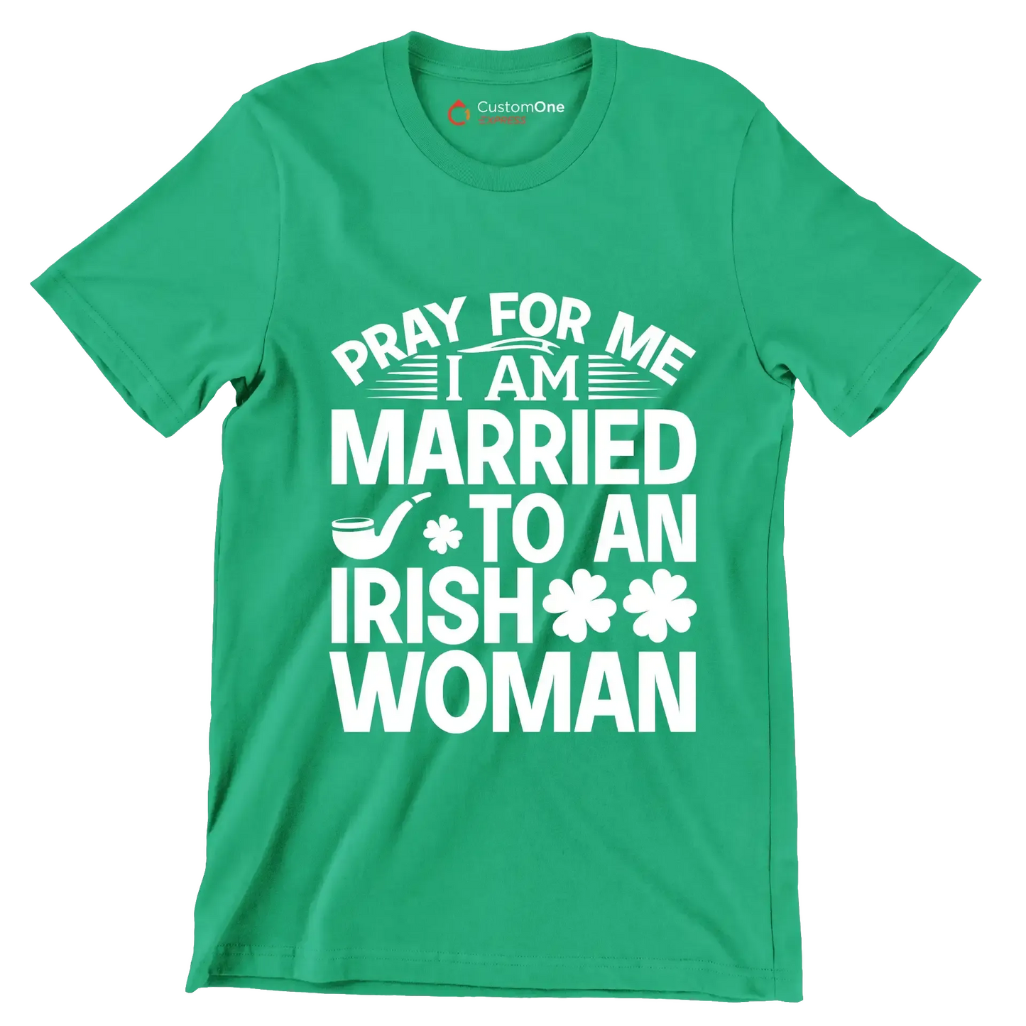 Pray for me I am married to an irish woman - St. Patrick's Day T-Shirt-Green-S-Custom One Express
