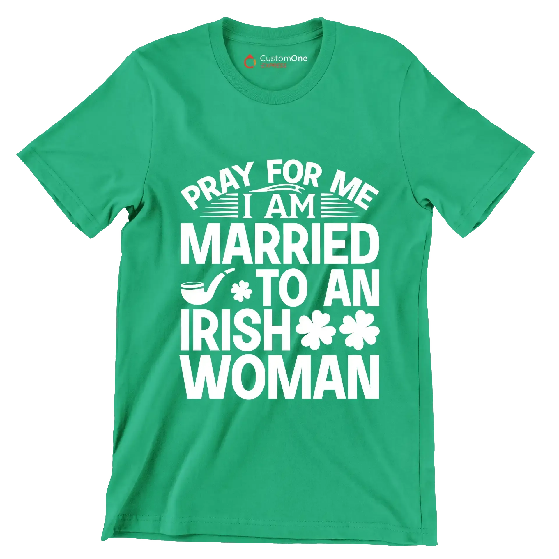Pray for me I am married to an irish woman - St. Patrick's Day T-Shirt-Green-S-Custom One Express