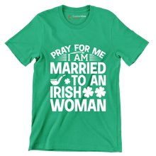 Pray for me I am married to an irish woman - St. Patrick's Day T-Shirt-Green-S-Custom One Express