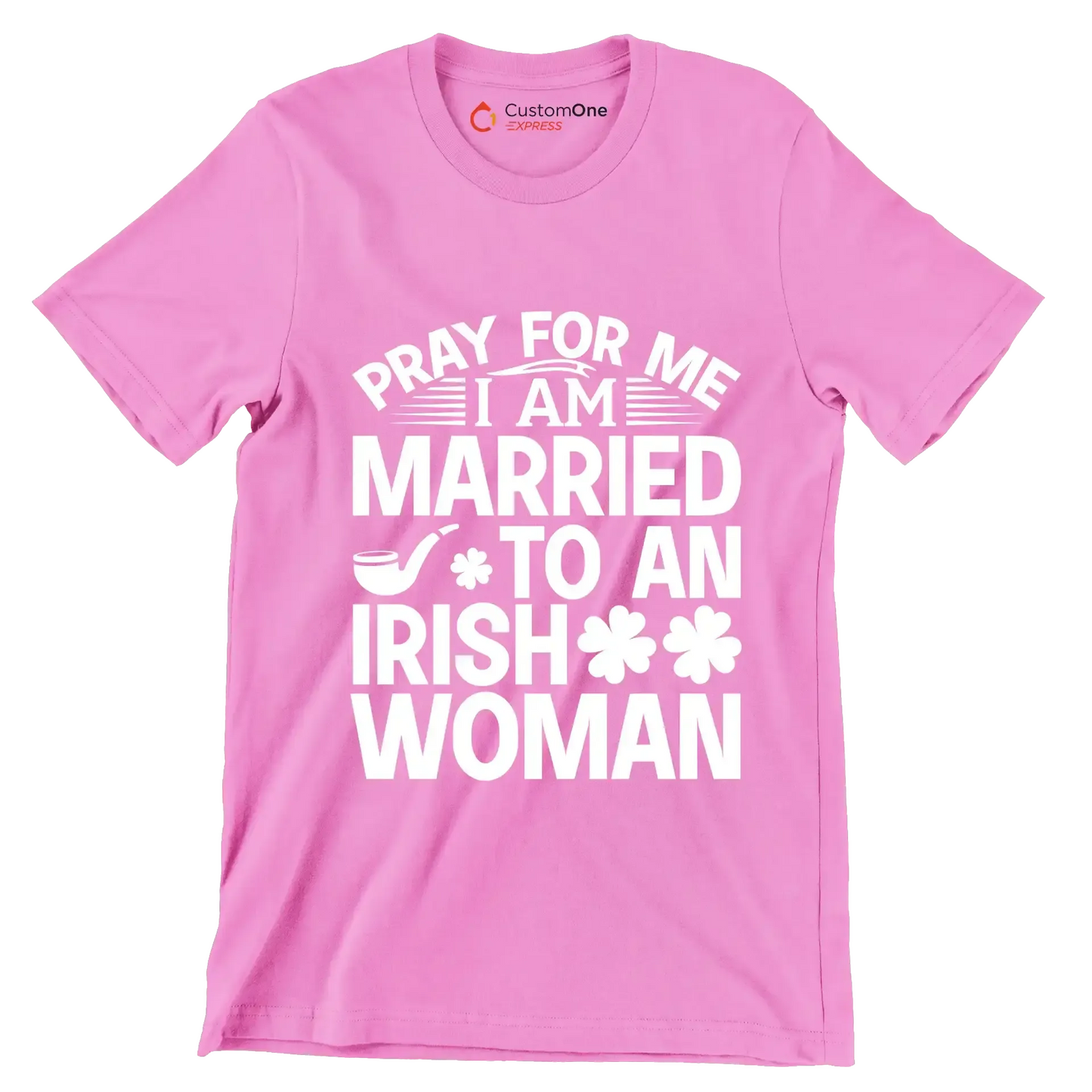 Pray for me I am married to an irish woman - St. Patrick's Day T-Shirt-Pink-S-Custom One Express