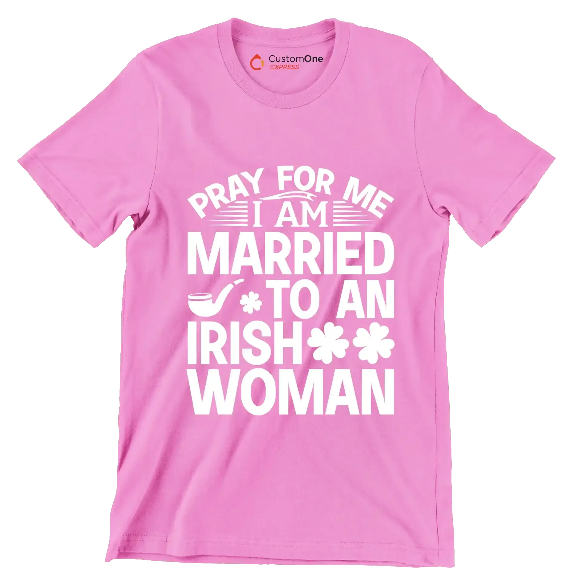 Pray for me I am married to an irish woman - St. Patrick's Day T-Shirt-Pink-S-Custom One Express
