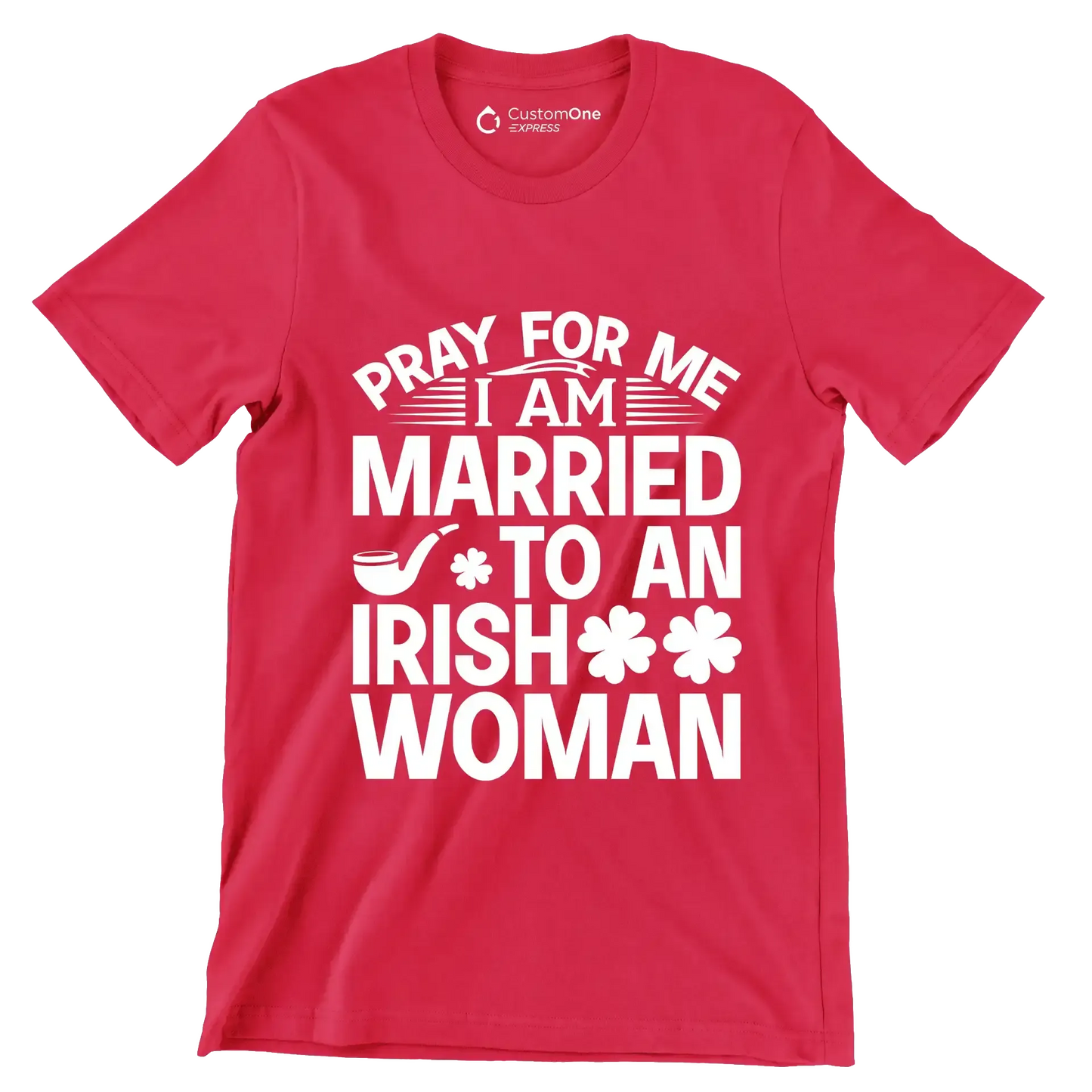 Pray for me I am married to an irish woman - St. Patrick's Day T-Shirt-Red-S-Custom One Express