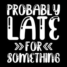 Probably late for something - Sarcasm Themed T-Shirt-Black-S-Custom One Express