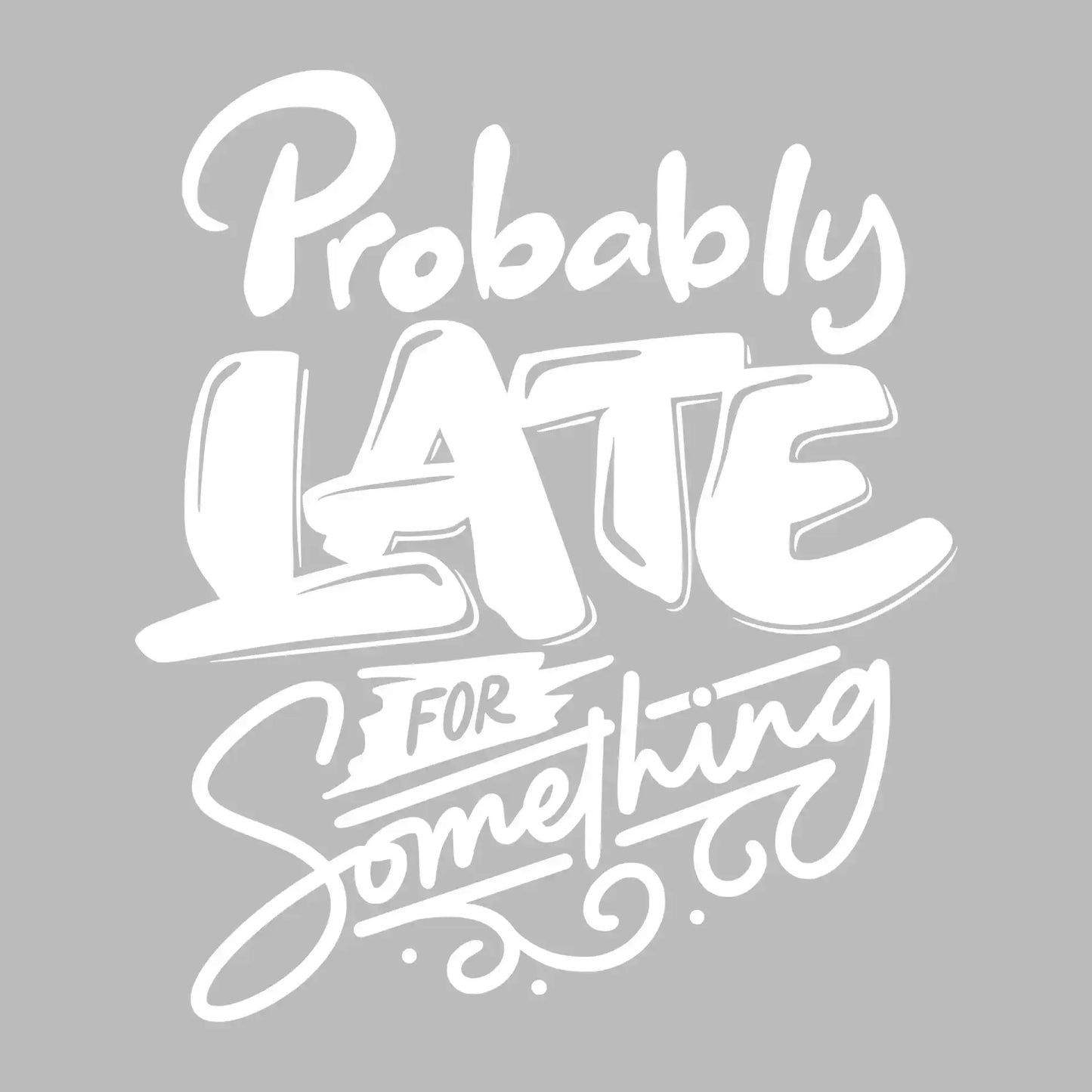 Probably late for something - Sarcasm Themed T-Shirt-Black-S-Custom One Express