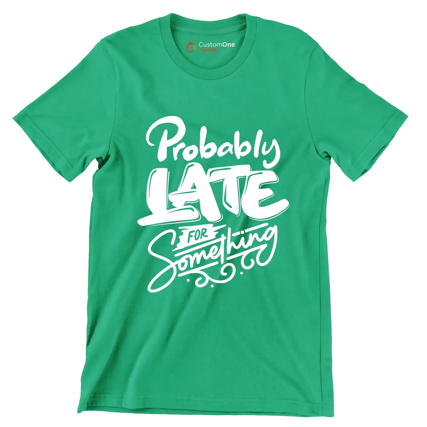 Probably late for something - Sarcasm Themed T-Shirt-Green-S-Custom One Express