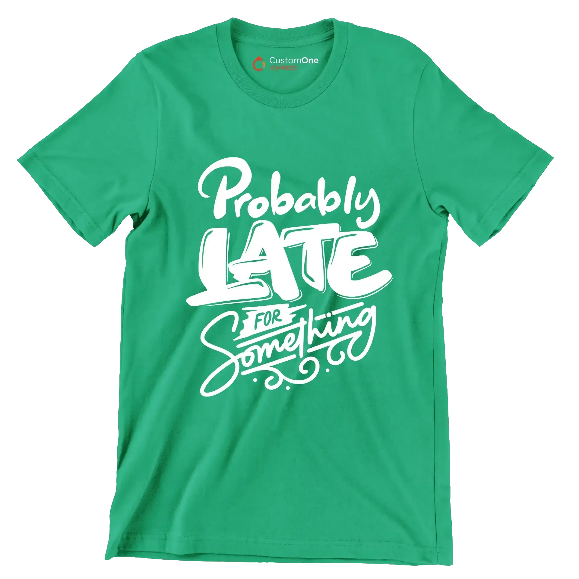 Probably late for something - Sarcasm Themed T-Shirt-Green-S-Custom One Express