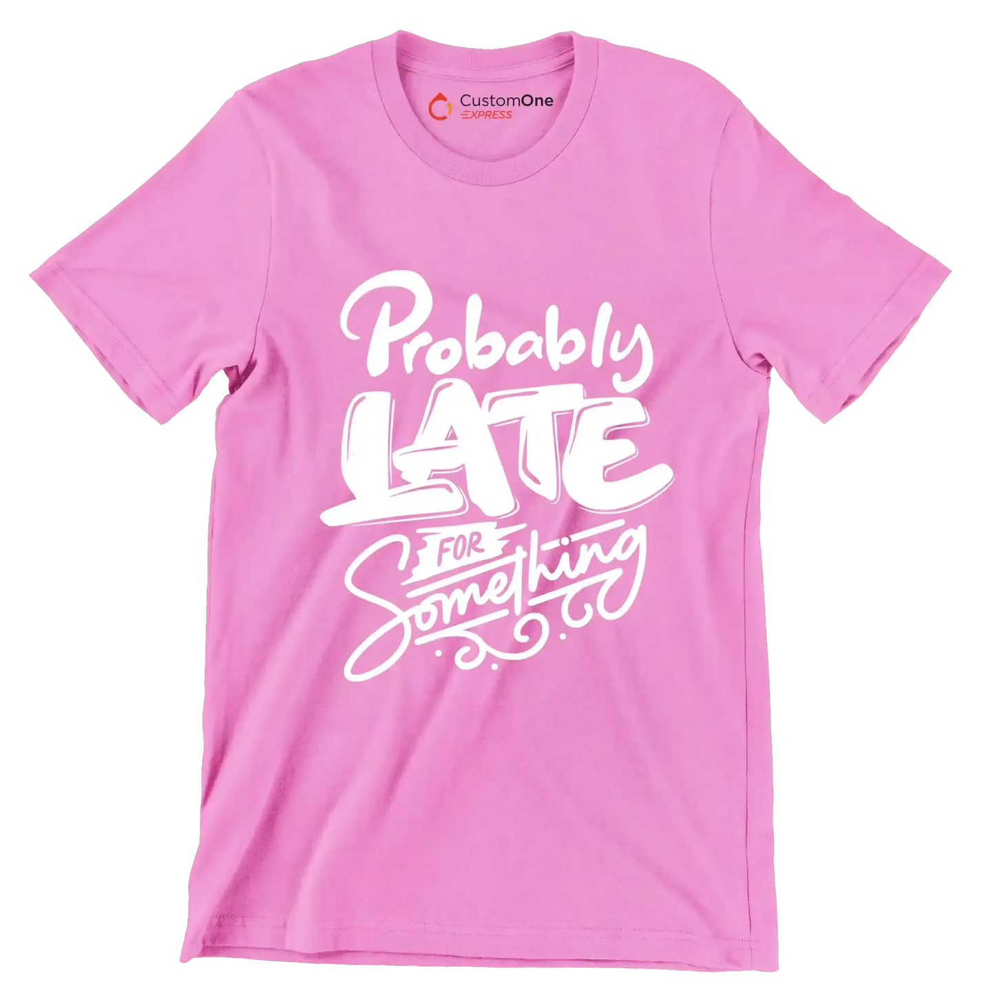 Probably late for something - Sarcasm Themed T-Shirt-Pink-S-Custom One Express