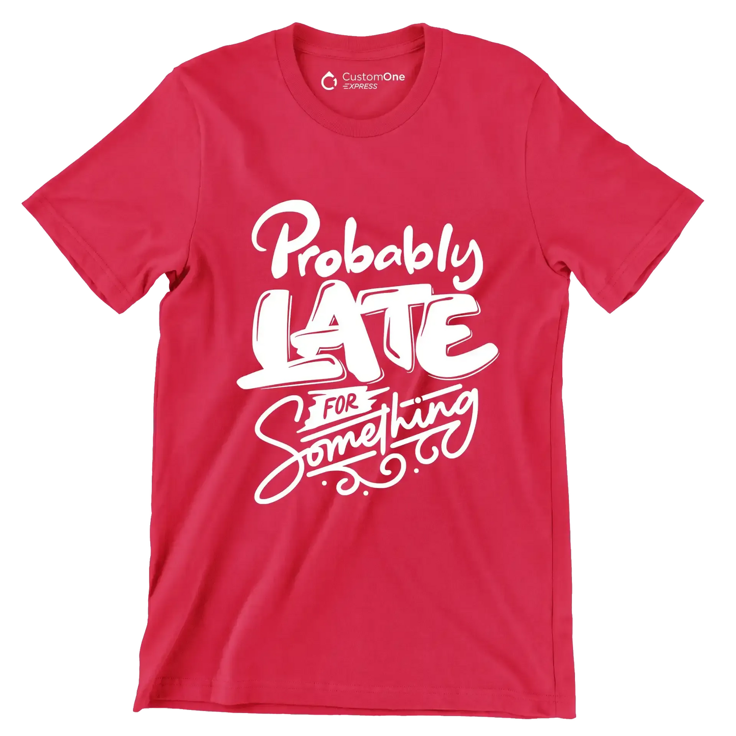 Probably late for something - Sarcasm Themed T-Shirt-Red-S-Custom One Express
