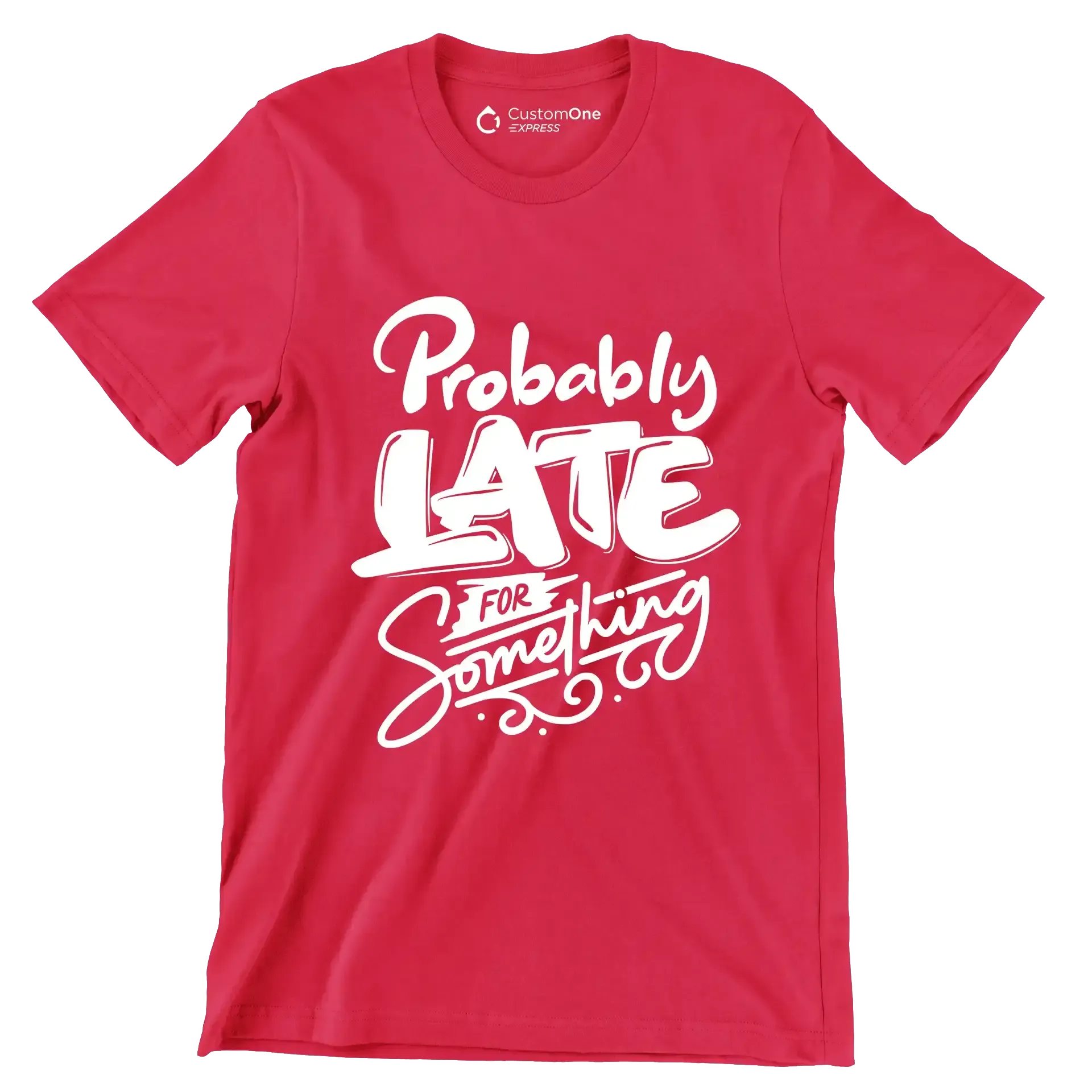 Probably late for something - Sarcasm Themed T-Shirt-Red-S-Custom One Express