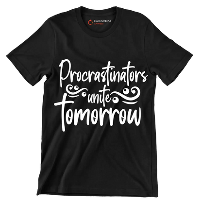 Procrastinators unite tomorrow - Sarcasm Themed T-Shirt-Black-S-Custom One Express