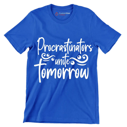 Procrastinators unite tomorrow - Sarcasm Themed T-Shirt-Blue-S-Custom One Express
