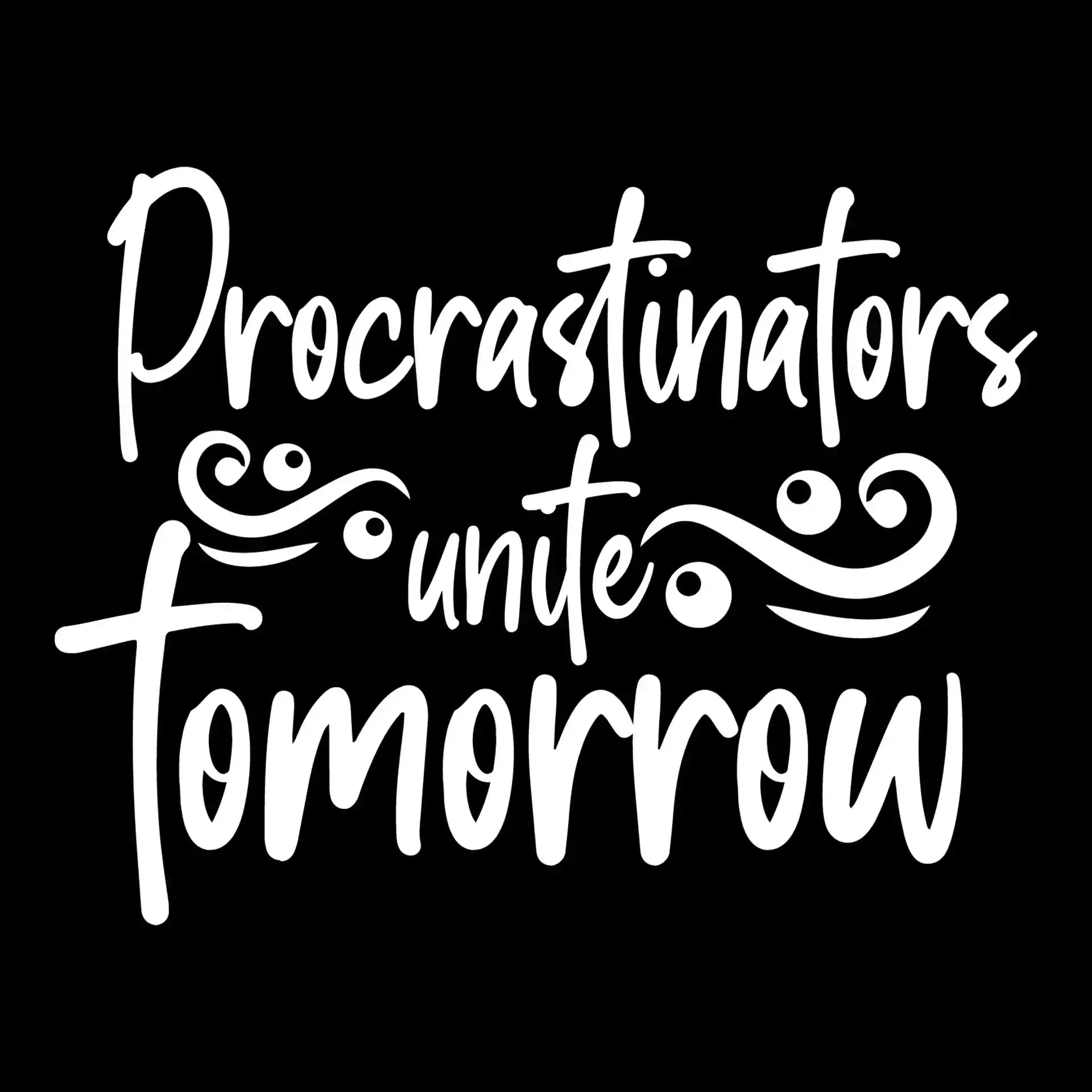 Procrastinators unite tomorrow - Sarcasm Themed T-Shirt-Black-S-Custom One Express