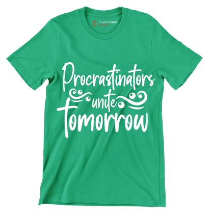 Procrastinators unite tomorrow - Sarcasm Themed T-Shirt-Green-S-Custom One Express