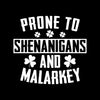 Prone To Shenanigans And Malarkey - St. Patrick's Day T-Shirt-Black-S-Custom One Express