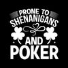 Prone to shenanigans and poker - St. Patrick's Day T-Shirt-Black-S-Custom One Express