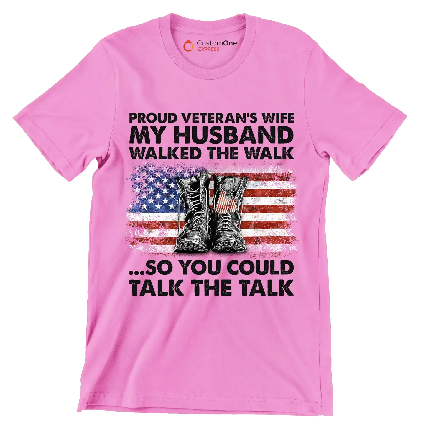 Proud Veterans Wife My Husband Walked The Walk So You Could Talk The Talk - Veterans Themed T-Shirt-Pink-S-Custom One Express
