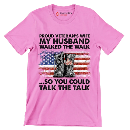 Proud Veterans Wife My Husband Walked The Walk So You Could Talk The Talk - Veterans Themed T-Shirt-Pink-S-Custom One Express