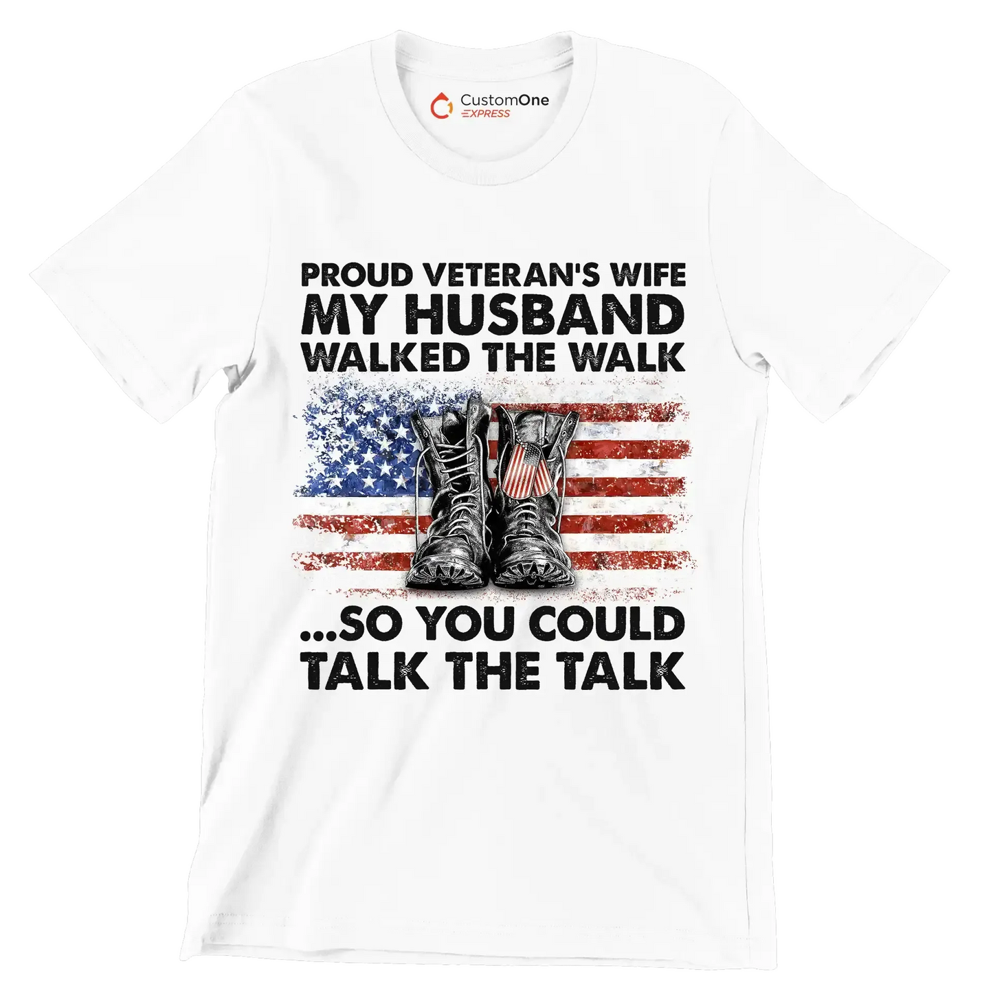 Proud Veterans Wife My Husband Walked The Walk So You Could Talk The Talk - Veterans Themed T-Shirt-White-S-Custom One Express