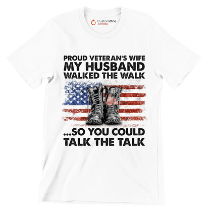 Proud Veterans Wife My Husband Walked The Walk So You Could Talk The Talk - Veterans Themed T-Shirt-White-S-Custom One Express