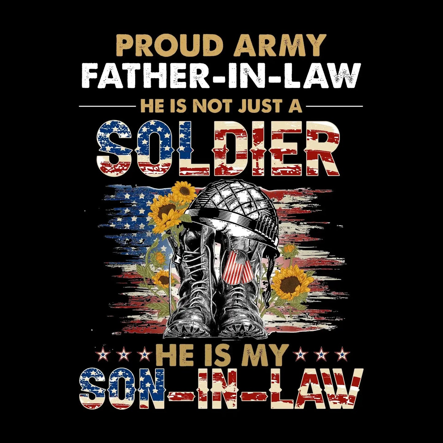 Proud army father-in-law he is not just a soldier he is my son-in-law - Father’s Day T-Shirt-Black-S-Custom One Express