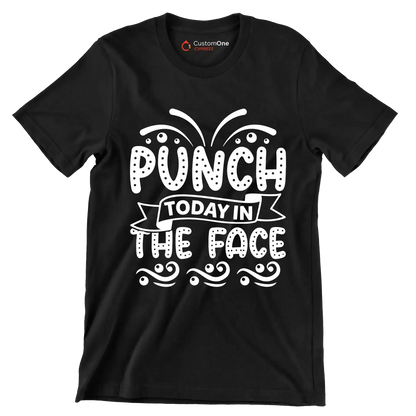 Punch today in the face - Sarcasm Themed T-Shirt-Black-S-Custom One Express