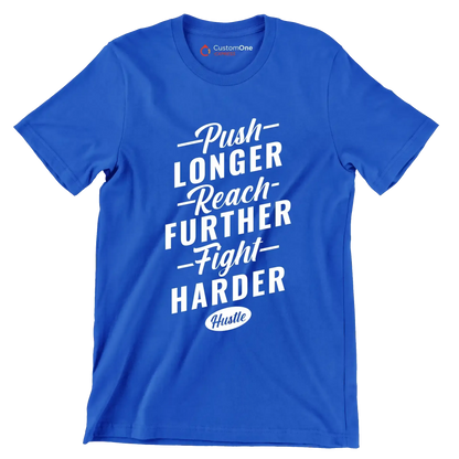 Push Longer Reach Further Fight Harder Hustle - Motivational Themed T-Shirt-Blue-S-Custom One Express