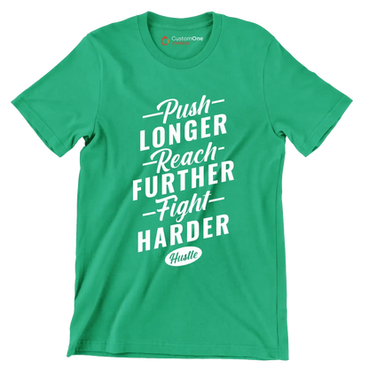 Push Longer Reach Further Fight Harder Hustle - Motivational Themed T-Shirt-Green-S-Custom One Express