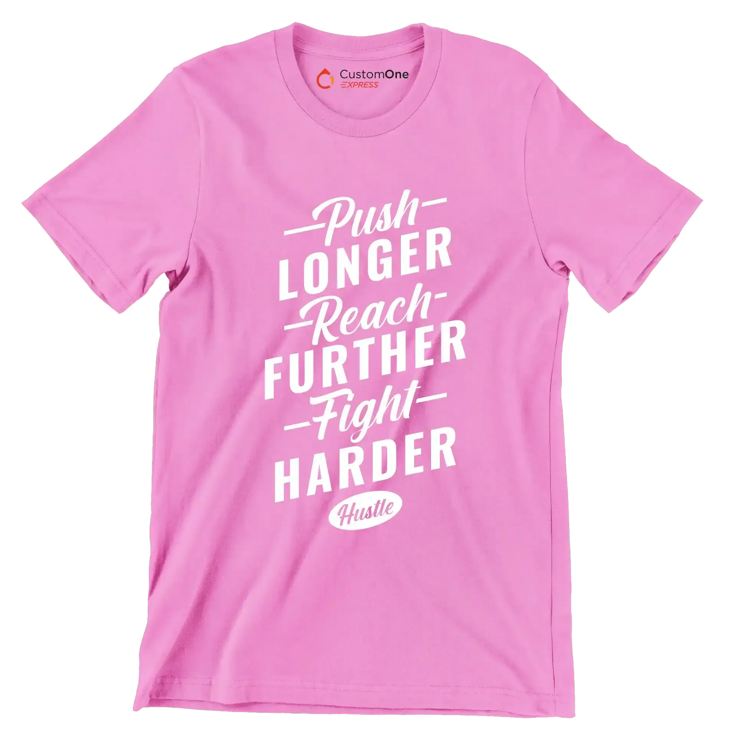 Push Longer Reach Further Fight Harder Hustle - Motivational Themed T-Shirt-Pink-S-Custom One Express