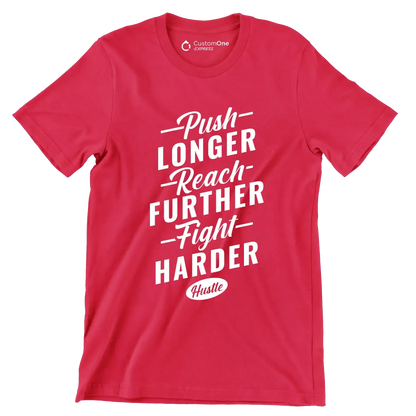 Push Longer Reach Further Fight Harder Hustle - Motivational Themed T-Shirt-Red-S-Custom One Express