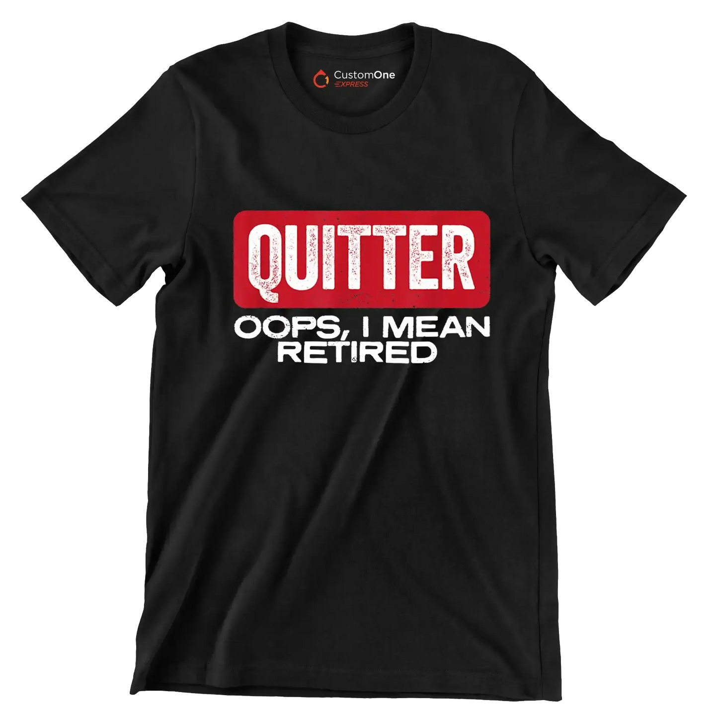 Quitter oops, I mean retired - Retirement Themed T-Shirt-Black-S-Custom One Express
