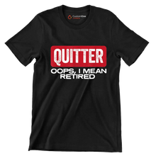 Quitter oops, I mean retired - Retirement Themed T-Shirt-Black-S-Custom One Express
