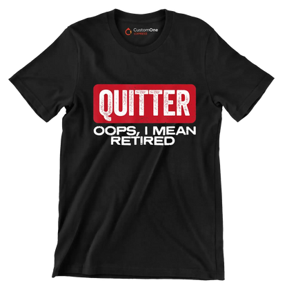 Quitter oops, I mean retired - Retirement Themed T-Shirt-Black-S-Custom One Express