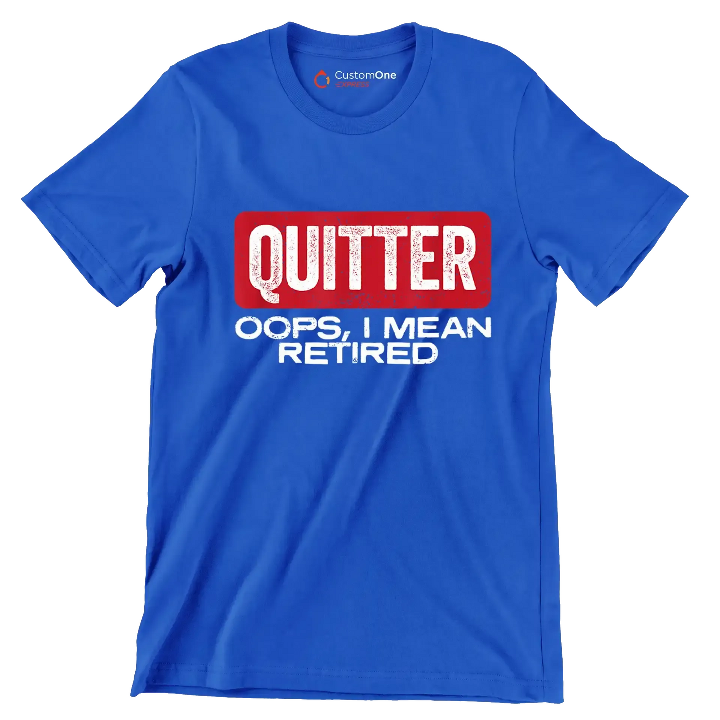 Quitter oops, I mean retired - Retirement Themed T-Shirt-Blue-S-Custom One Express
