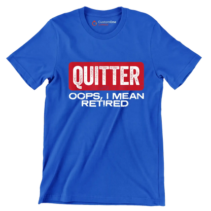 Quitter oops, I mean retired - Retirement Themed T-Shirt-Blue-S-Custom One Express